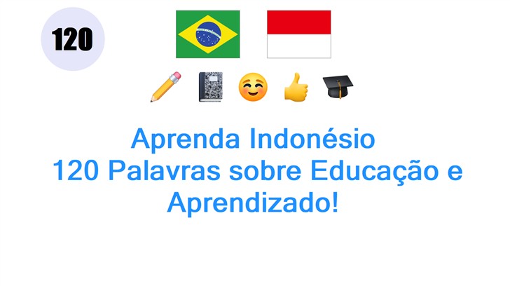 Aprenda Indonésio: 120 Palavras sobre Educação e Aprendizado!